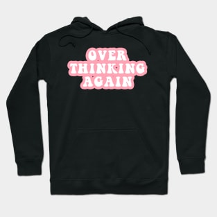 Over Thinking Again Hoodie